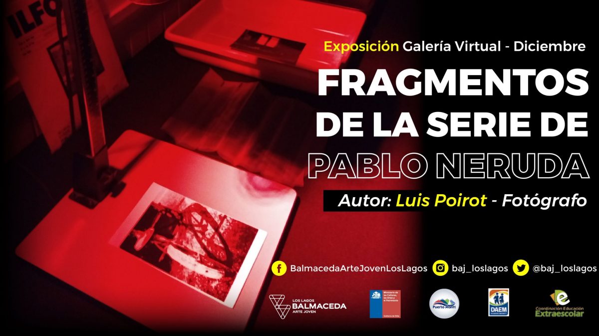 Expo FRAGMENTOS DE LA SERIE DE PABLO NERUDA de Luis Poirot llega a BAJ Los Lagos