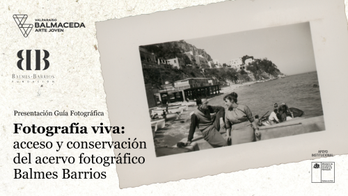 PRESENTACIÓN GUÍA FOTOGRÁFICA «FOTOGRAFÍA VIVA: ACCESO Y CONSERVACIÓN DEL ACERVO FOTOGRÁFICO BALMES BARRIOS